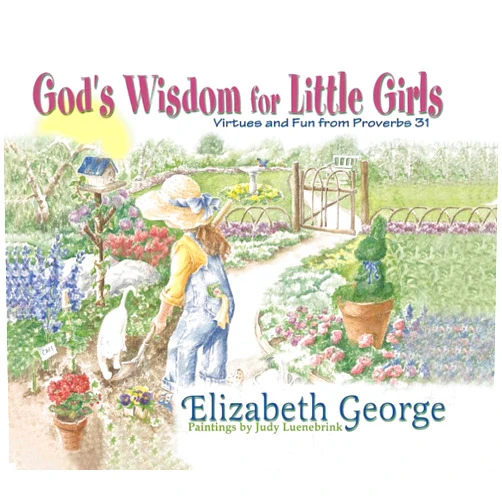 Elizabeth George,Judy Luenebrink God's Wisdom for Little Girls: Virtues and Fun from Proverbs 31