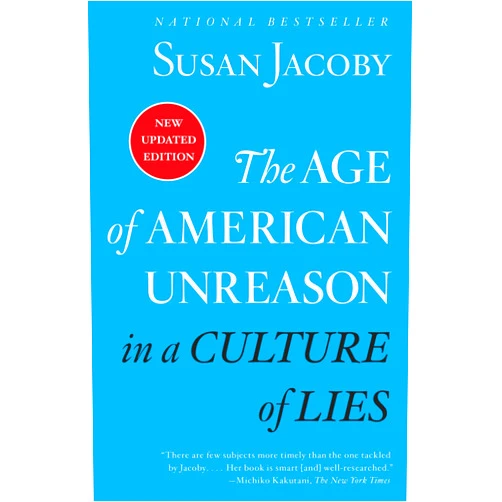 By Susan Jacoby (Author) The Age of American Unreason in a Culture of Lies