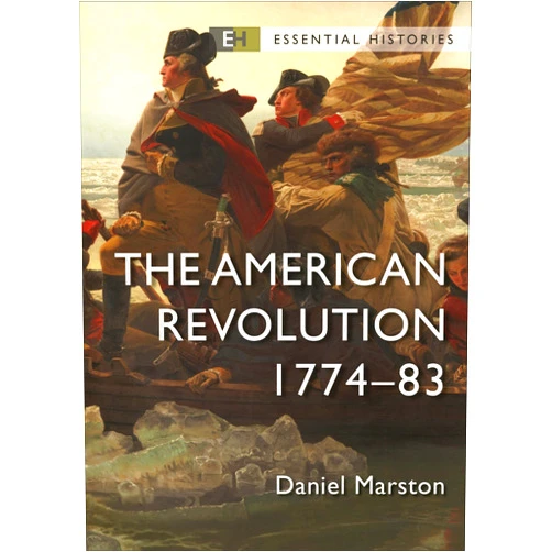 By Daniel Marston (Author), Robert O'Neill (Series Editor) The American Revolution: 1774–83 (Essential Histories)