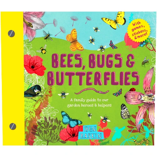 Ben Raskin Bees, Bugs, and Butterflies: A Family Guide to Our Garden Heroes and Helpers (Discover Together Guides)