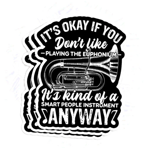MAHT17STICKER (3Pcs) It's Okay If You Don't Like Playing The Euphonium Funny Euphonium Player Sticker Euphonium Quote 3