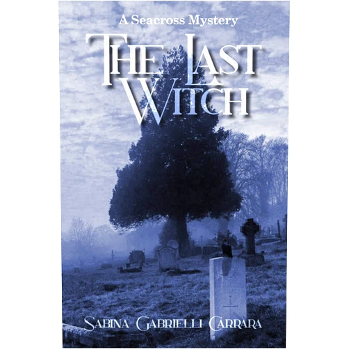 Sabina Gabrielli Carrara The Last Witch: A Seacross Mystery