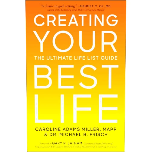 Caroline Adams Miller MAPP,Dr. Michael B. Frisch,Michael B. Frisch,Caroline Adams Miller Creating Your Best Life: The Ultimate Life List Guide