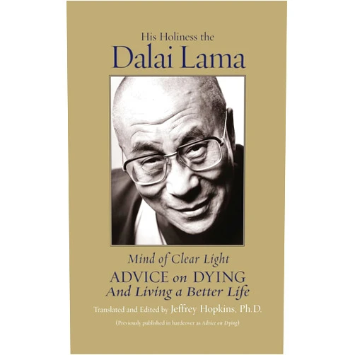 His Holiness the Holiness the Dalai Lama Mind of Clear Light: Advice on Living Well and Dying Consciously