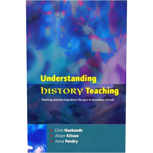 By unknown author (Author) Understanding History Teaching: Teaching and Learning About the Past in Secondary Schools by Husbands (2003-01-09)