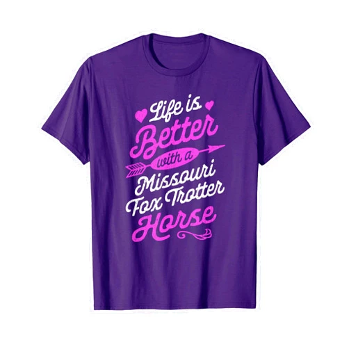 Missouri Fox Trotter Horse Gifts Life is Better With a Missouri Fox Trotter Horse Shirt T-Shirt