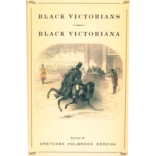 Gretchen Holbrook Gerzina,Professor Joan Anim-Addo,Professor John Turner,Professor Jeffrey Green,Professor David Killingray,Professor P. Nicole King,Professor Neil Parsons,Professor Kathryn Castle,Professor Michael Pickering,Jonathan Schneer,Professor Douglas Lorimer,Lizabeth Paravisini-Gebert Black Victorians, Black Victoriana