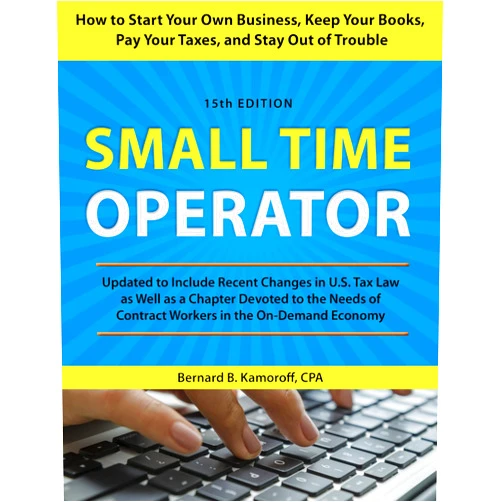 Bernard B. Kamoroff C.P.A. Small Time Operator: How to Start Your Own Business, Keep Your Books, Pay Your Taxes, and Stay Out of Trouble