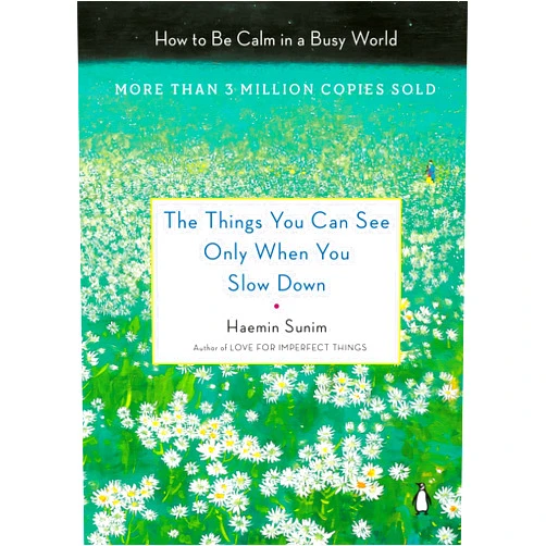 By Haemin Sunim (Author, Translator), Youngcheol Lee (Illustrator), Chi-Young Kim (Translator) & 0 more The Things You Can See Only When You Slow Down: How to Be Calm in a Busy World