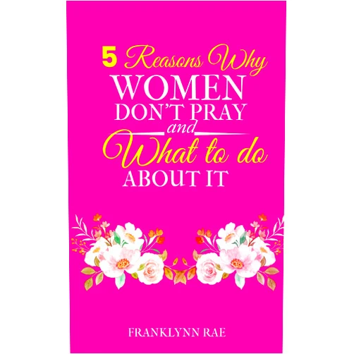 Franklynn Rae 5 Reasons Why Women Don't Pray and What to do About it