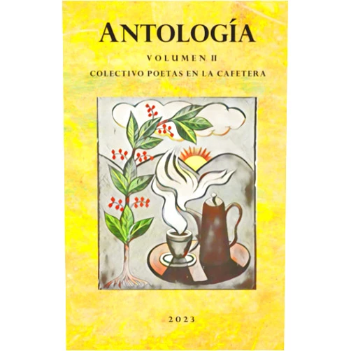 Alfonso Torres Ulloa,Ana Luisa Narváez Ceballos,Ana Silvia Reinoso Abud,Aristoteles Ponserrate,Domingo Acevedo,Glaem Parls del Rosario,Jacinto Sención Mateo,Ramón Estrella,William Pérez Vega,Deivy de Jesús Lopez Santos ANTOLOGIA VOLUMEN II: Colectivo Poetas en la Cafetera (Spanish Edition)