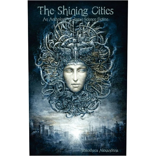 By Bibliotheca Alexandrina (Author), Rebecca Buchanan (Editor) The Shining Cities: An Anthology of Pagan Science Fiction