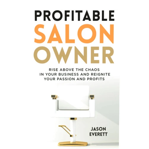 By Jason Everett (Author) Profitable Salon Owner: Rise Above the Chaos In Your Business and Reignite Your Passion and Profits