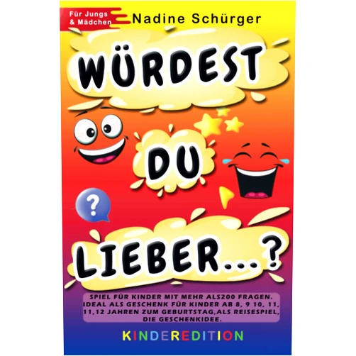 Nadine Schürger WÜRDEST DU LIEBER ...? Spiel für Kinder mit mehr als 200 Fragen. Ideal als Geschenk für Kinder ab 8,9,10,11,12 Jahren zum Geburtstag, als Reisespiel, ... für Jungen & Mädchen (German Edition)