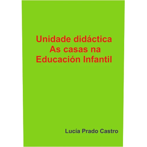 Lucía Prado Castro Unidade didáctica As casas na Educación Infantil (Spanish Edition)