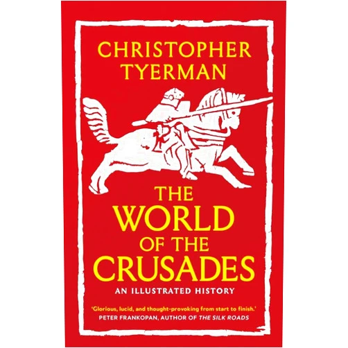 Christopher Tyerman The World of the Crusades