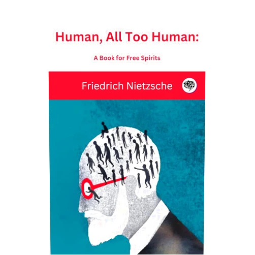 By Friedrich Nietzsche (Author), Original Thinkers Institute (Author) Format: Kindle Edition Human, All Too Human: A Book for Free Spirits