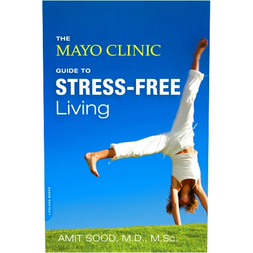 Amit Sood MD,Mayo Clinic The Mayo Clinic Guide to Stress-Free Living