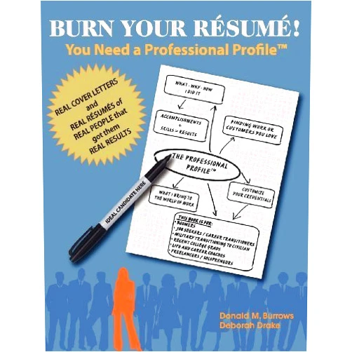 By Donald M. Burrows (Author) Burn Your Résumé! You Need a Professional Profile(TM): Winning the Inner and Outer Game of Finding Work or New Business by Burrows, Donald M., Drake, Deborah (2012) Paperback