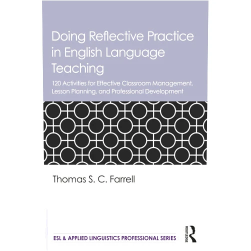 Thomas S. C. Farrell Doing Reflective Practice in English Language Teaching: 120 Activities for Effective Classroom Management, Lesson Planning, and Professional Development (ISSN)
