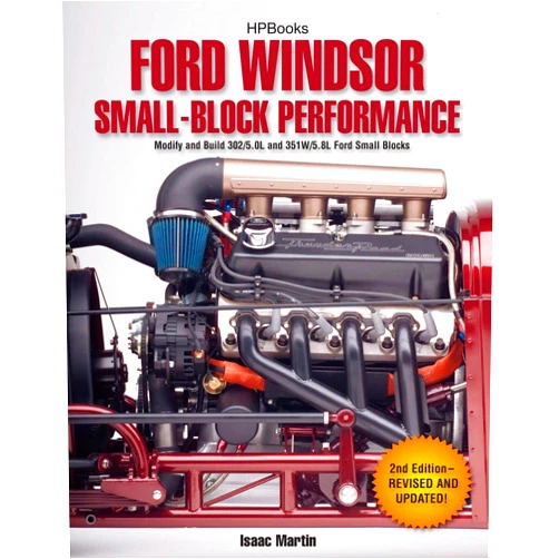 Isaac Martin Ford Windsor Small-Block Performance HP1558: Modify and Build 302/5.0L ND 351W/5.8L Ford Small Blocks