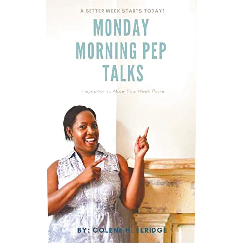 By Colene H. Elridge (Author), Debra Griffin (Editor), Keith Moore (Editor), Molly Galbraith (Foreword) & 1 more Monday Morning Pep Talks: Inspiration to Make Your Week THRIVE