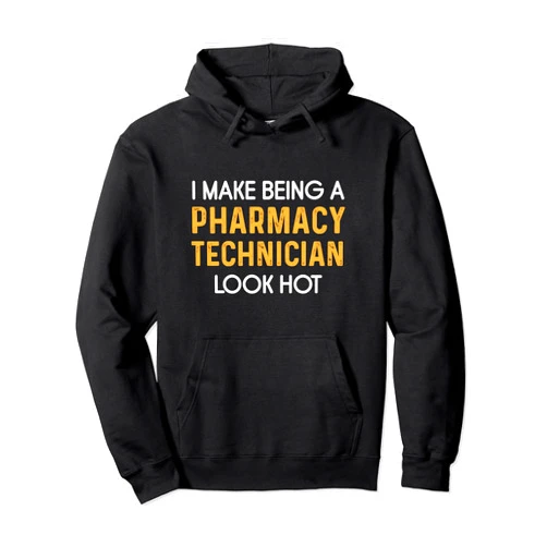 Pharmacy Technician Week CPhT Funny Design Pharmacy Technician Look Hot Certified Pharma Tech Pullover Hoodie