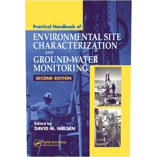 By David M. Nielsen (Editor) Practical Handbook of Environmental Site Characterization and Ground-Water Monitoring