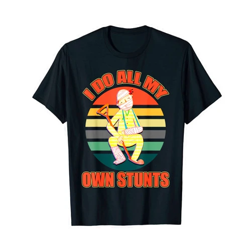 Own Stunt Director Designs Retro Do All My Own Stunts Broken Leg After Surgery Recovery T-Shirt