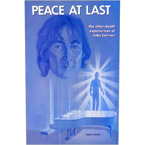 By John Lennon (Author), Jason Leen (Author) Peace at Last: The After-Death Experiences of John Lennon