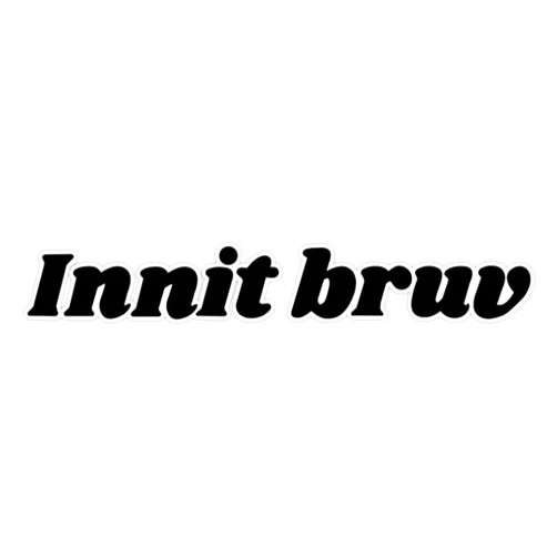 SMJ Designs Innit Bruv Sticker Vinyl Waterproof Sticker Decal Car Laptop Wall Window Bumper Sticker 5
