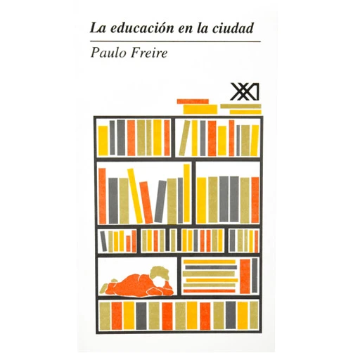 Paulo Freire,Vicente Chel,Stella Araújo Olivera,María Luisa Martínez Passarge,Moacir Gadotti,Carlos Alberto Torres La educación en la ciudad (Spanish Edition)