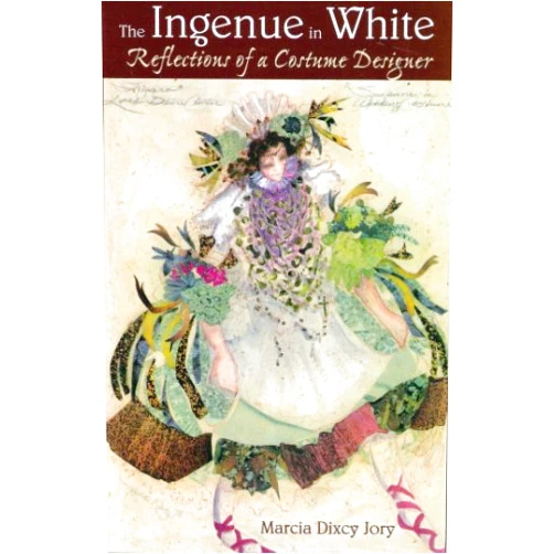 By Marcia Dixcy Jory (Author) Ingenue in White: Reflections of a Costume Designer (Art of Theater Series)