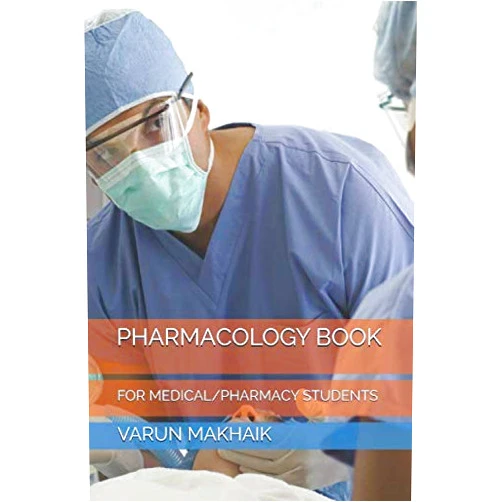 VARUN MAKHAIK PHARMACOLOGY BOOK: FOR MEDICAL/PHARMACY STUDENTS