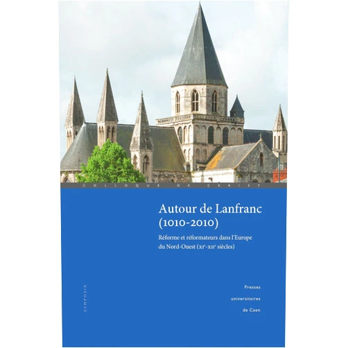 Julia Barrow,Fabrice Delivré,Véronique Gazeau,Collectif Autour de Lanfranc (1010-2010): Réforme et réformateurs dans l’Europe du Nord-Ouest (XIe-XIIe siècles) (Symposia) (French Edition)