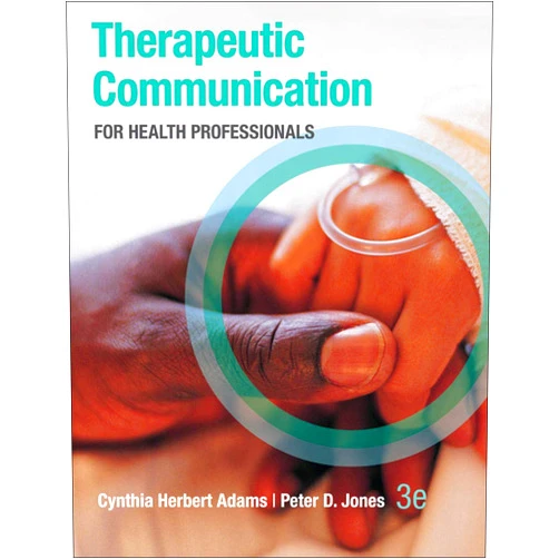 Cynthia Adams,Peter H. Jones Therapeutic Communication for Health Professionals