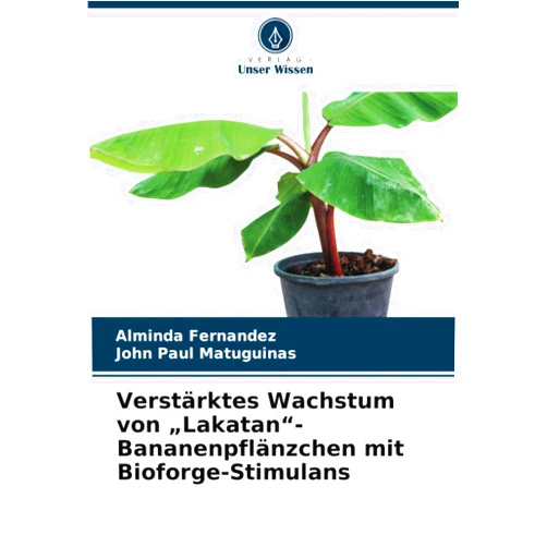 Alminda Fernandez,John Paul Matuguinas Verstärktes Wachstum von „Lakatan“-Bananenpflänzchen mit Bioforge-Stimulans (German Edition)