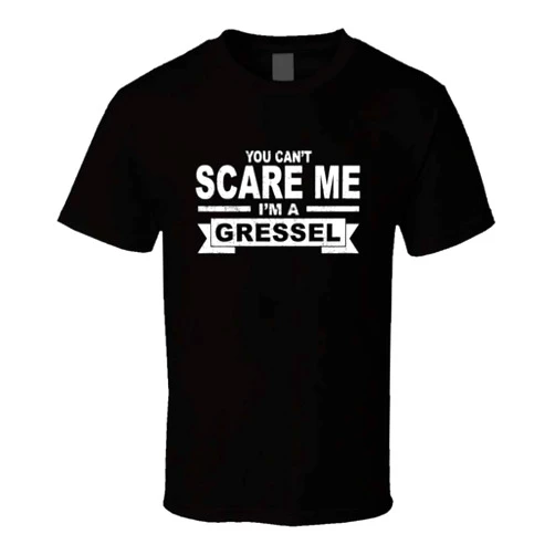 SHAMBLES TEES You Can't Scare Me I'm a Gressel Surname Family Reunion T Shirt