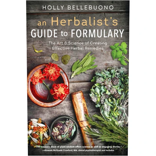 By Holly Bellebuono (Author) An Herbalist's Guide to Formulary: The Art & Science of Creating Effective Herbal Remedies