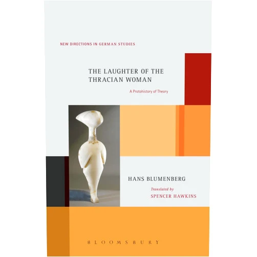 By Hans Blumenberg (Author), Spencer Hawkins (Translator) The Laughter of the Thracian Woman: A Protohistory of Theory (New Directions in German Studies)