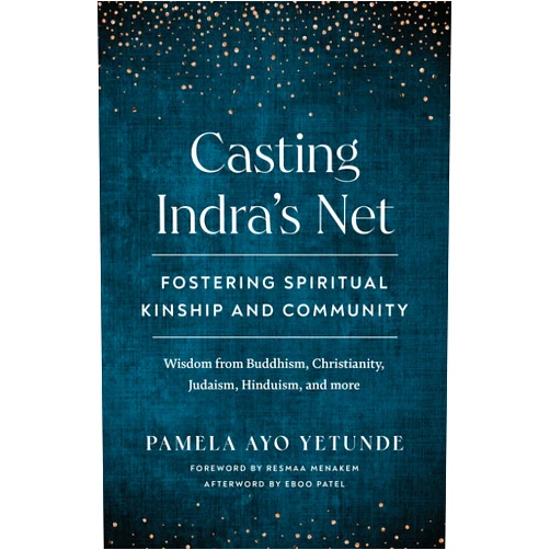By Pamela Ayo Yetunde (Author), Eboo Patel (Afterword), Resmaa Menakem (Foreword) & 0 more Casting Indra's Net: Fostering Spiritual Kinship and Community