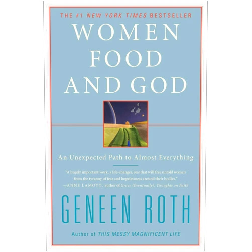 Geneen Roth Women Food and God: An Unexpected Path to Almost Everything