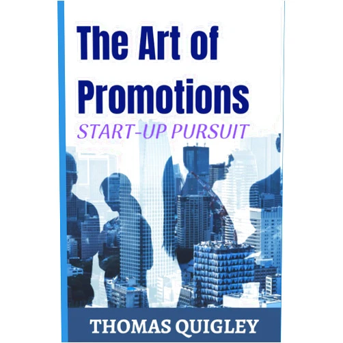 By Thomas C Quigley (Author) START-UP PURSUIT: The Art of Promotions