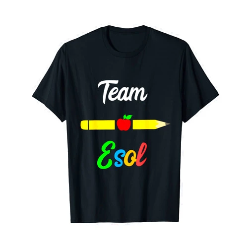Teaching ESOL English Teacher Back To School Esol Teacher Team Teaching Languages Appreciation Team Esol T-Shirt