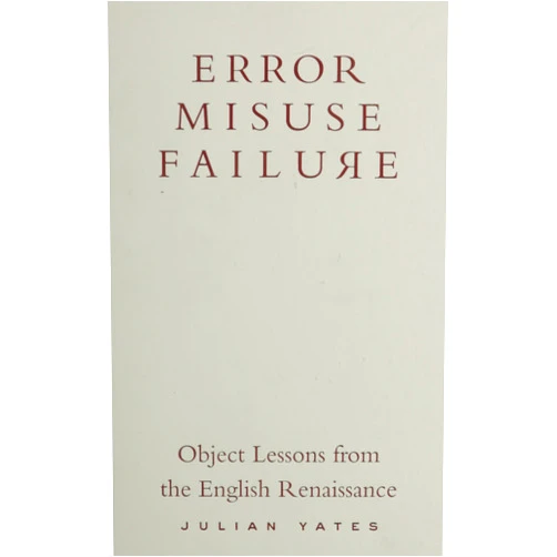 Julian Yates Error, Misuse, Failure: Object Lessons From The English Renaissance