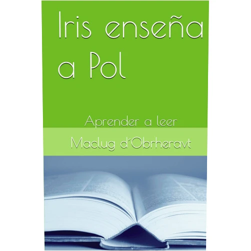 Maclug d´Obrheravt Iris enseña a Pol: Aprender a leer (Spanish Edition)