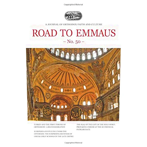 Road to Emmaus Foundation,Dr. Elçin Macar,Dr. Oya Macar,Bruce Petersen,Mother Nectaria McLees Road to Emmaus No. 50: A Journal of Orthodox Faith and Culture