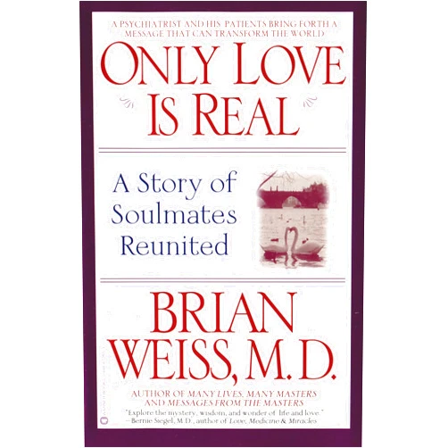 By Brian Weiss MD (Author) Only Love Is Real: A Story of Soulmates Reunited