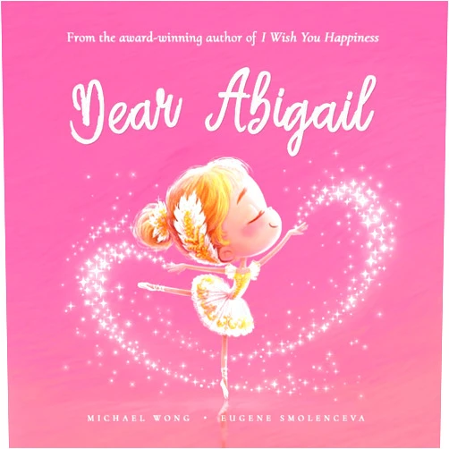 Michael Wong,Brooke Vitale,Eugene Smolenceva Dear Abigail: A loving letter reminding every girl that she is strong, brave, kind, and deeply loved, just as she is. (The Unconditional Love for Abigail Series)
