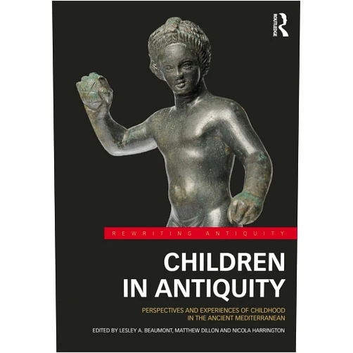 By Lesley A. Beaumont (Editor), Matthew Dillon (Editor), Nicola Harrington (Editor) & 0 more Children in Antiquity: Perspectives and Experiences of Childhood in the Ancient Mediterranean (Rewriting Antiquity)